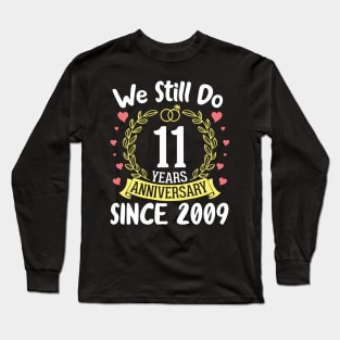 We Still Do 11 Years Anniversary Since 2009 Happy Marry Memory Day Wedding Husband Wife Long Sleeve T-Shirt